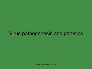 Virus pathogenesis and genetics www.freelivedoctor.com 