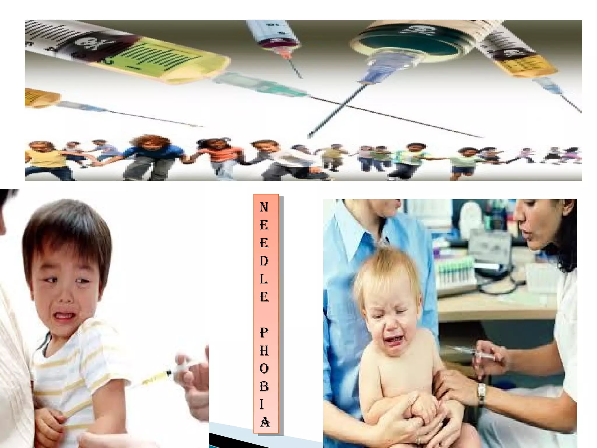 N
E
E
D
L
E
P
H
O
B
I
A
N
E
E
D
L
E
P
H
O
B
I
A
 