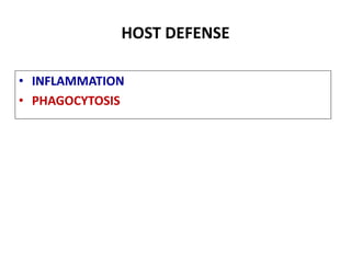 HOST DEFENSE
• INFLAMMATION
• PHAGOCYTOSIS
 