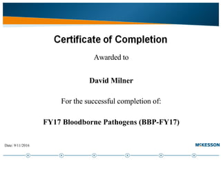 Awarded to
 
David Milner
For the successful completion of:
FY17 Bloodborne Pathogens (BBP-FY17)
 
  Date: 9/11/2016
 
