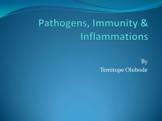 Pathogens, Immunity & Inflammations By TemitopeOlubode 