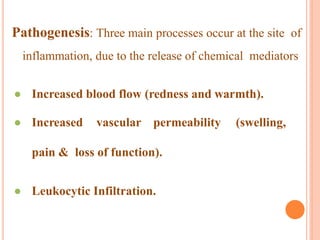 Pathogenesis: Three main processes occur at the site of
inflammation, due to the release of chemical mediators
● Increased...