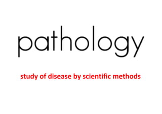 study of disease by scientific methods
 
