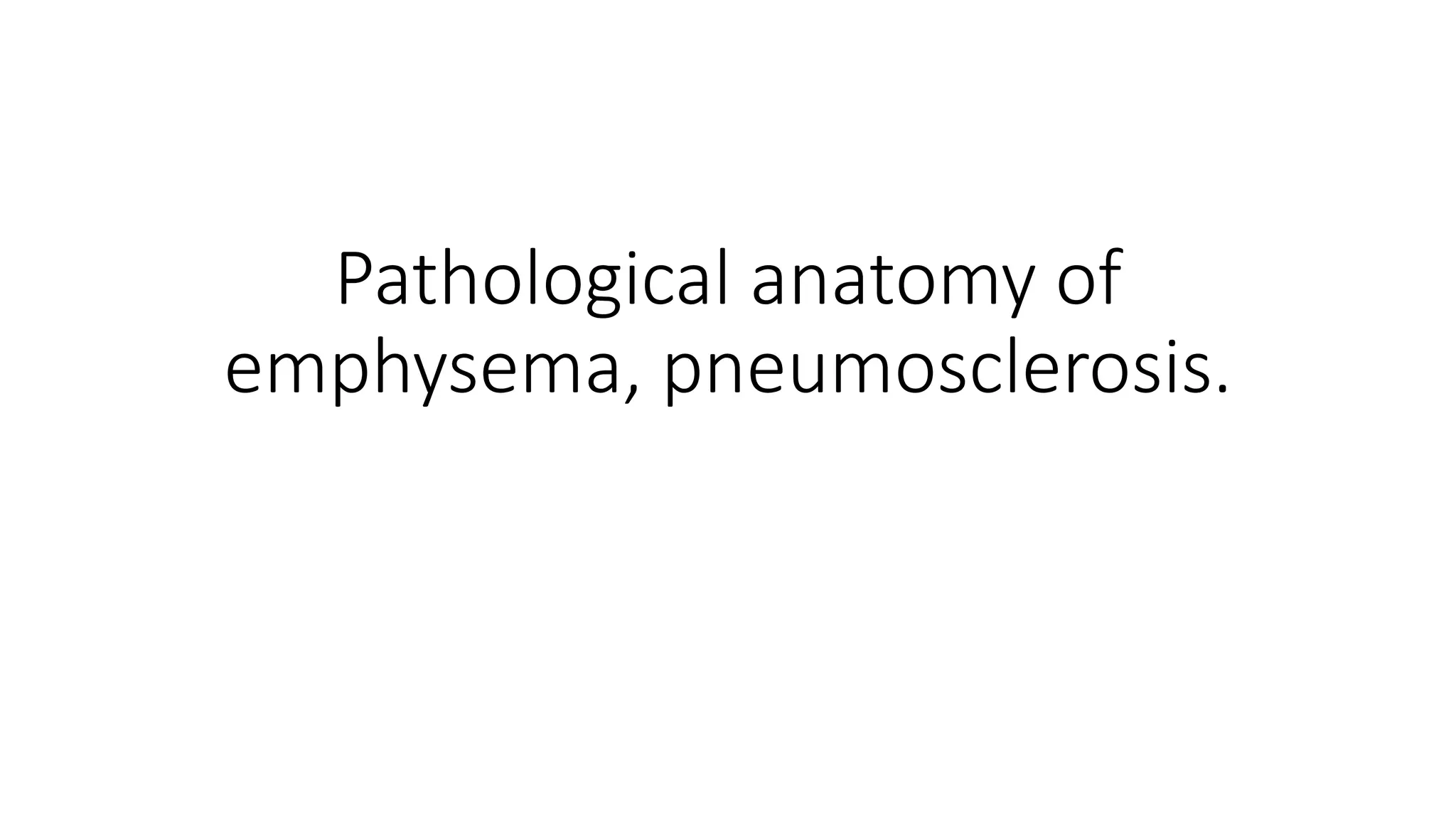 Pneumosclerosis Pathological anatomy of emphysema, pneumosclerosis.pptx
