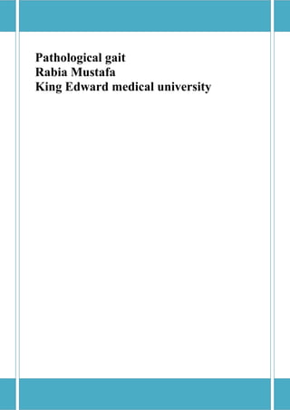 Pathological gait
Rabia Mustafa
King Edward medical university
 