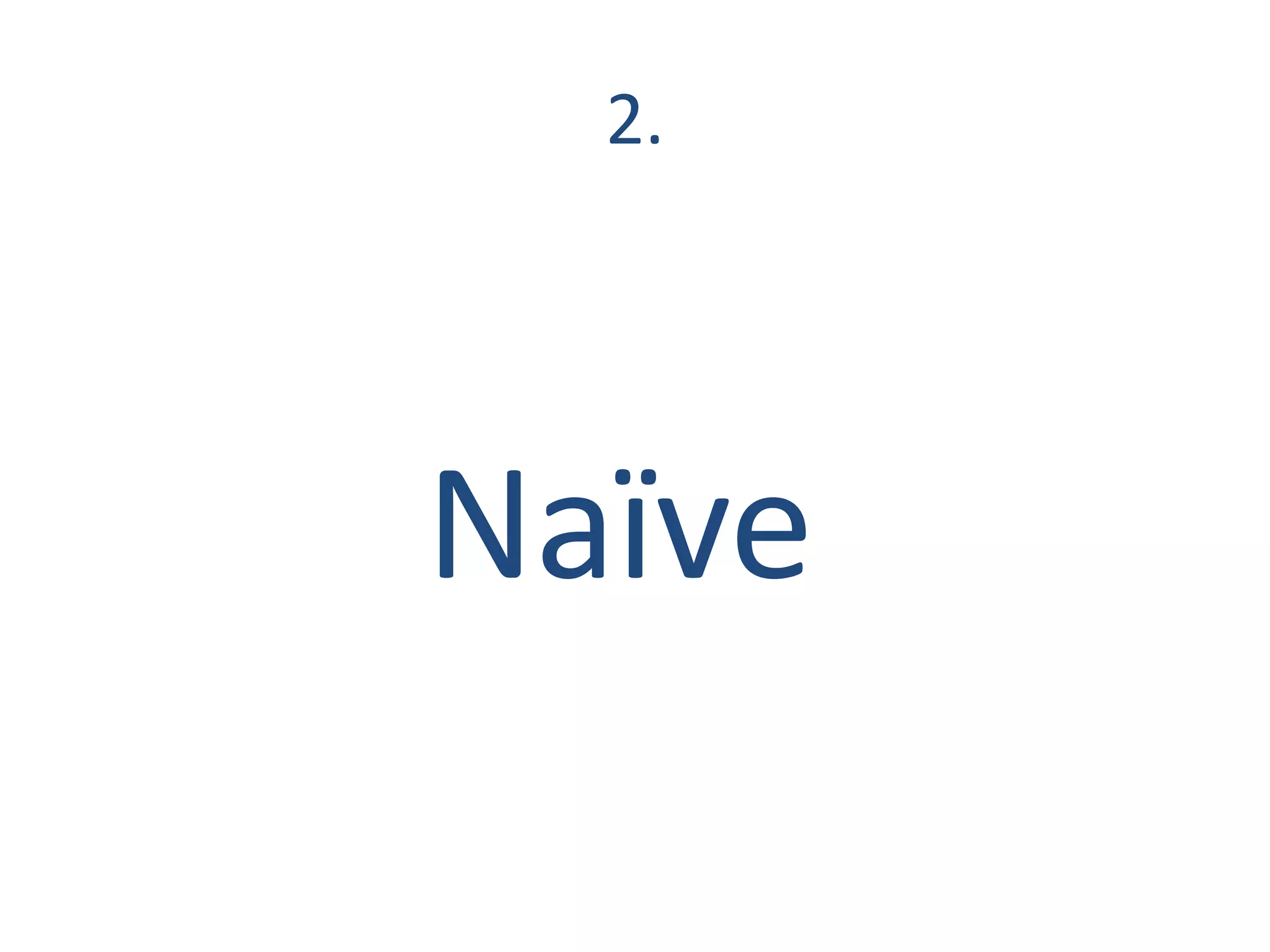 2.




Naïve
 
