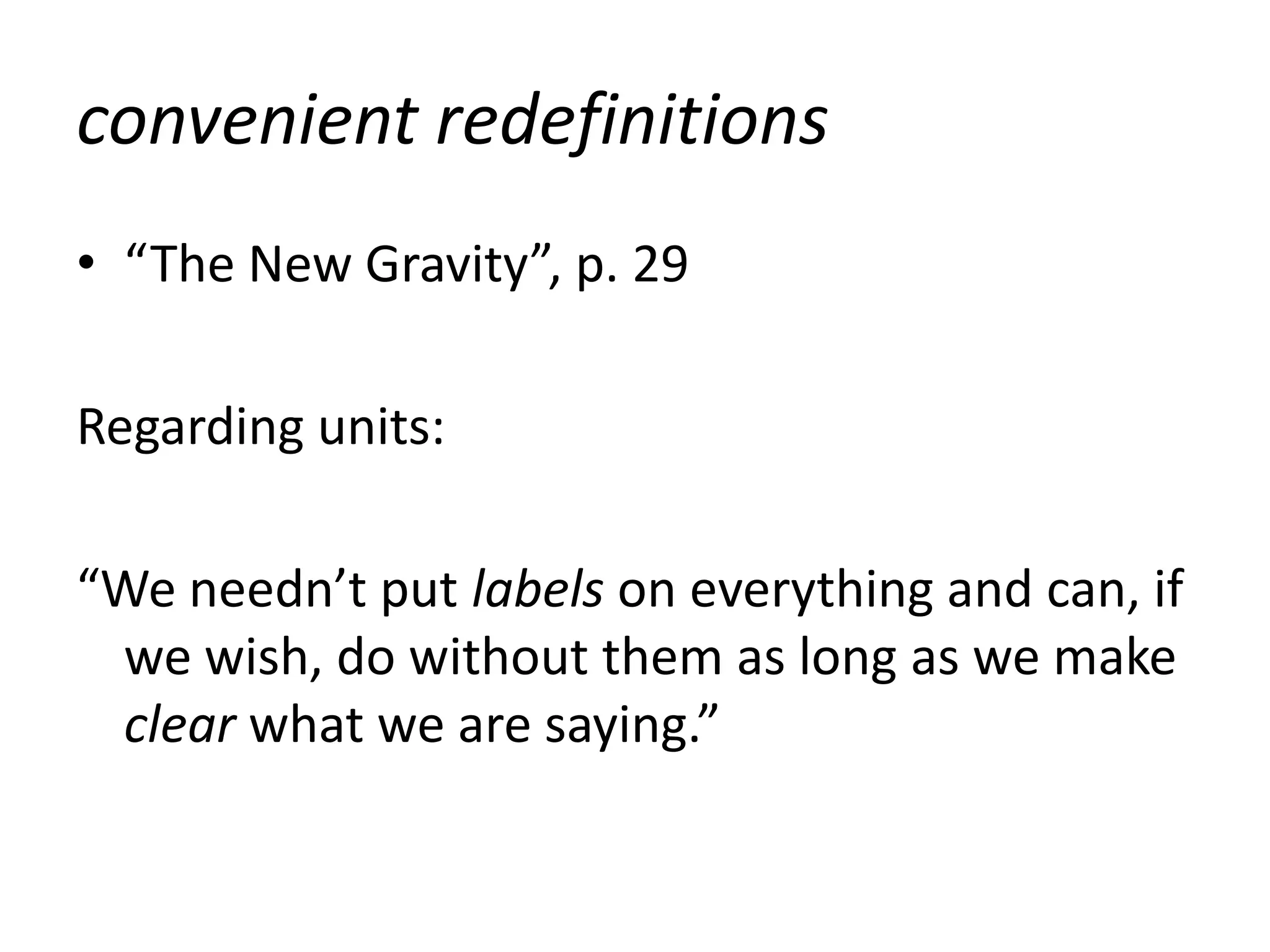 convenient redefinitions
• “The New Gravity”, p. 29

Regarding units:

“We needn’t put labels on everything and can, if
 we wish, do without them as long as we make
 clear what we are saying.”
 