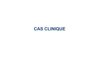 CAS CLINIQUE
 