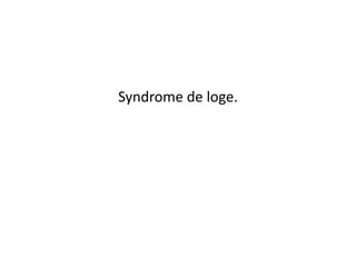 Syndrome de loge.
 