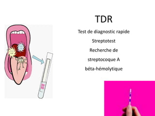 TDR
Test de diagnostic rapide
Streptotest
Recherche de
streptocoque A
béta-hémolytique
 