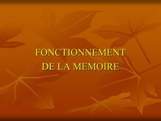 FONCTIONNEMENT
 DE LA MEMOIRE
 