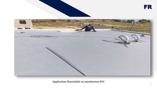 FR
12
Application Étanchéité en membranes PVC
 