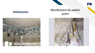 FR
moisissures
25
décollement de papier
peint
 