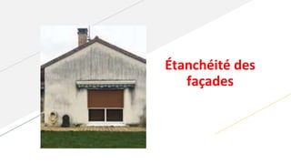 Étanchéité des
façades
 