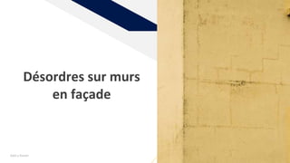 Add a footer 34
Désordres sur murs
en façade
 