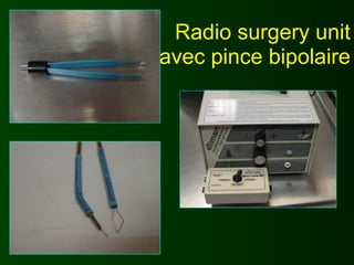 Radio surgery unit
avec pince bipolaire
 