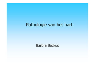 Pathologie van het hart

Barbra Backus

 