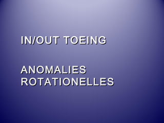 IINN//OOUUTT TTOOEEIINNGG 
AANNOOMMAALLIIEESS 
RROOTTAATTIIOONNEELLLLEESS 
 