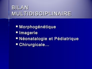 BBIILLAANN 
MMUULLTTIIDDIISSCCIIPPLLIINNAAIIRREE 
 MMoorrpphhooggéénnééttiiqquuee 
 IImmaaggeerriiee 
 NNééoonnaattaallooggiiee eett PPééddiiaattrriiqquuee 
 CChhiirruurrggiiccaallee…… 
 