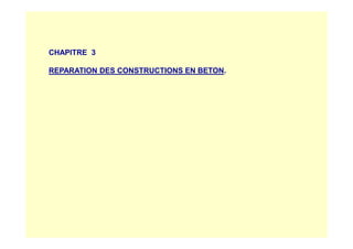 CHAPITRE 3
REPARATION DES CONSTRUCTIONS EN BETON.
 