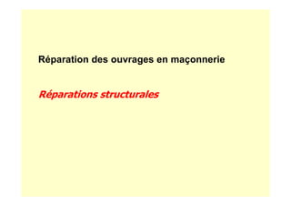 Réparation des ouvrages en maçonnerie
Réparations structurales
 