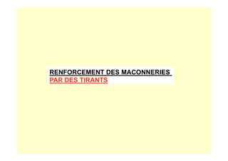 RENFORCEMENT DES MACONNERIES
PAR DES TIRANTS
PAR DES TIRANTS
 