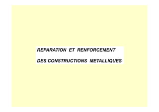 REPARATION ET RENFORCEMENT
DES CONSTRUCTIONS METALLIQUES
 