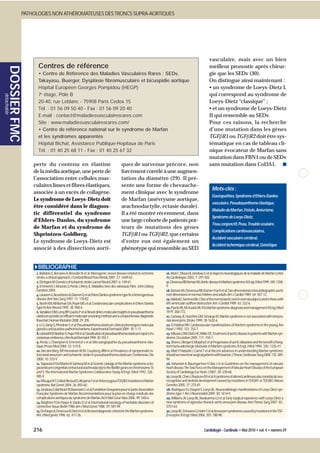 PATHOLOGIES NON ATHÉROMATEUSES DES TRONCS SUPRA-AORTIQUES




                                                                                                                                                            vasculaire, mais avec un bien
                           Centres de référence                                                                                                             meilleur pronostic après chirur-
       DOSSIER FMC




                           • Centre de Référence des Maladies Vasculaires Rares : SEDv,                                                                     gie que les SEDv (30).
                           Takayasu, Buerger, Dysplasie fibromusculaire et bicuspidie aortique                                                              On distingue ainsi maintenant :
                           Hôpital Européen Georges Pompidou (HEGP)                                                                                         • un syndrome de Loeys-Dietz I,
                           7e étage, Pôle B                                                                                                                 qui correspond au syndrome de
détachable




                           20-40, rue Leblanc - 75908 Paris Cedex 15                                                                                        Loeys-Dietz “classique” ;
                           Tél. : 01 56 09 50 40 - Fax : 01 56 09 20 40                                                                                     • et un syndrome de Loeys-Dietz
                           E-mail : contact@maladiesvasculairesrares.com                                                                                    II qui ressemble au SEDv.
                           Site : www.maladiesvasculairesrares.com/                                                                                         Pour ces raisons, la recherche
                           • Centre de référence national sur le syndrome de Marfan                                                                         d’une mutation dans les gènes
                           et les syndromes apparentés                                                                                                      TGFβR1 ou TGFβR2 doit être sys-
                           Hôpital Bichat, Assistance Publique-Hopitaux de Paris                                                                            tématique en cas de tableau cli-
                           Tél. : 01 40 25 68 11 - Fax : 01 40 25 67 32                                                                                     nique évocateur de Marfan sans
                                                                                                                                                            mutation dans FBN1 ou de SEDv
                         perte du contenu en élastine                                        ques de survenue précoce, non                                  sans mutation dans Col3A1. ■
                         de la média aortique, une perte de                                  forcément corrélé à une augmen-
                         l’association entre cellules mus-                                   tation du diamètre (29). Il pré-
                         culaires lisses et fibres élastiques,                               sente une forme de chevauche-
                                                                                                                                                              Mots-clés :
                         associée à un excès de collagène.                                   ment clinique avec le syndrome
                                                                                                                                                              Elastopathies,Syndrome d’Ehlers-Danlos
                         Le syndrome de Loeys-Dietz doit                                     de Marfan (anévrysme aortique,
                                                                                                                                                              vasculaire,Pseudoxanthome élastique,
                         être considéré dans le diagnos-                                     arachnodactylie, ectasie durale).
                                                                                                                                                              Maladie de Marfan,Fistule,Anévrisme,
                         tic différentiel du syndrome                                        Il a été montré récemment, dans
                                                                                                                                                              Syndrome de Loeys-Dietz,
                         d’Ehlers-Danlos, du syndrome                                        une large cohorte de patients por-
                                                                                                                                                              Tissu conjonctif,Peau,Trouble oculaire,
                         de Marfan et du syndrome de                                         teurs de mutations des gènes
                                                                                                                                                              Complications cardiovasculaires,
                         Shprintzen-Goldberg.                                                TGFβR1 ou TGFβR2, que certains
                                                                                                                                                              Accident vasculaire cérébral,
                         Le syndrome de Loeys-Dietz est                                      d’entre eux ont également un
                                                                                                                                                              Accident ischémique cérébral,Génétique
                         associé à des dissections aorti-                                    phénotype qui ressemble au SED


                           BIBLIOGRAPHIE
                          1. Ballabio E, Bersano A, Bresolin N et al. Monogenic vessel disease related to ischemic        16. Muti C,Moura B,Jondeau G et al.Aspects neurologiques de la maladie de Marfan.Lettre
                          stroke:a clinical approach.J Cerebral Blood Flow Metab 2007 ;27 :1649-62.                       du Cardiologue 2003 ;7 :297-302.
                          2. Dichgans M.Genetics of ischaemic stroke.Lancet Neurol 2007 ;6 :149-61.                       17. Devereux RB,Roman MJ.Aortic disease in Marfan’s syndrome.N Engl J Med 1999;340:1358-
                          3. Emmerich J,Mourad JJ,Perdu J,Rény JL.Maladies rares des vaisseaux.Paris :John Libbey         9.
                          Eurotext,2004.                                                                                  18. Roman MJ,Devereux RB,Kramer-Fox R et al.Two dimensional echocardiographic aortic
                          4. Lauwers G,Nevelsteen A,Daenen G et al.Ehlers Danlos syndrome type IV:a heterogeneous         root dimensions in normal children and adults.Am J Cardiol 1989 ;64 :507-12.
                          disease.Ann Vasc Surg 1997 ;11 :178-82.                                                         19.Habbal E,Sommeville J.Size of the normal aortic root in normal subjects and in those with
                          5. North KM,Whiteman DA,Pepin MG et al.Cerebrovascular complications in Ehlers-Danlos           left ventricular outflow obstruction.Am J Cardiol 1989 ;63 :322-6.
                          type IV.Ann Neurol 1995 ;38 :960-4.                                                             20.Pyeritz RE,Mc Kusick VA.The Marfan syndrome-diagnosis and management.N Eng J Med
                          6. Vanakker OM,Leroy BP,Coucke P et al.Novel clinico-molecular insights in pseudoxanthoma       1979 ;300-772.
                          elasticum provide an efficient molecular screening method and a comprehensive diagnostic        21. Conway JE,Hutchins GM,Tamargo RJ.Marfan syndrome is not associated with intracra-
                          flowchart.Human Mutation 2008 ;29 :205.                                                         nial anevrysms.Stroke 1999 ;30 :1632-6.
                          7. Li Q,Jiang Q,Pfendner E et al.Pseudoxanthoma elasticum:clinical phenotypes molecular         22. El Habbal MH.Cardiovascular manifestations of Marfan’s syndrome in the young.Am
                          genetics and putative pathomechanisms.Experimental Dermatol 2009 ;18 :1-11.                     Heart J 1992 ;123 :752-7.
                          8.Lebwohl M,Neldner K,Pope FM et al.Classification of pseudoxanthoma elasticum:report of a      23. Milewicz DM,Dietz HC,Miller DC.Treatment of aortic disease in patients with Marfan syn-
                          consensus conference.J Am Acad Dermatol 1994;30:103-7.                                          drome.Circulation 2005 ;111 :150-7.
                          9. Perdu J, Champion K, Emmerich J et al.Microangiopathie du pseudoxanthome élas-               24. Shores J,Berger K,Murphy E et al.Progression of aortic dilatation and the benefit of long-
                          tique.Presse Med 2004 ;33 :515-8.                                                               term beta-adrenergic blockade in Marfan’s syndrome.N Engl J Med 1994 ;330 :1335-41.
                          10. Van den Berg JSP,Hennekam RCM,Cruysberg JRM et al.Prevalence of symptomatic in-             25. Matt P,Habashi J,Carrel T et al.Recent advances in understanding Marfan syndrome:
                          tracranial aneurysm and ischaemic stroke in pseudoxanthoma elasticum.Cerebrovasc Dis            should we now treat surgical patients with losartan.J Thorac Cardiovasc Surg 2008;135:389-
                          2000 ;10 :315-9.                                                                                94.
                          11. Tsipouras P,Del Mastro R,Sarfarazi M et al.Genetic Linkage of the Marfan syndrome,ecto-     26. Vahanian A, Baumgartner H, Bax J et al.Guidelines on the management of valvular
                          pia lentis ant congenital contractural arachnodactyly to the fibrillin genes on chromosome 15   heart disease:The Task Force on the Management of Valvular Heart Disease of the European
                          and 5.The International Marfan Syndrome Collaborative Study.N Engl J Med 1992 ;326 :            Society of Cardiology.Eur Heart J 2007 ;28 :230-68.
                          905-9.                                                                                          27.Loeys BL,Chen J,Neptune ER et al.A syndrome of altered cardiovascular,craniofacial,neu-
                          12.Mizuguchi T,Collod-Beroud G,Akiyama T et al.Heterozygous TGFβR2 mutations in Marfan          rocognitive and skeletal development caused by mutations in TGFβR1 or TGFβR2.Nature
                          syndrome.Nat Genet 2004 ;36 :855-60.                                                            Genetics 2005 ;37 :275-81.
                          13.Jondeau G,Barthelet M,Baumann C et al.Fondation Groupama pour la Santé.Association           28. Rodriguez VJ,Elsayed S,Loeys BL.Neuroradiologic manifestations of Loeys-Dietz syn-
                          Française Syndrome de Marfan.Recommandations pour la prise en charge médicale des               drome type 1.Am J Neuroradiol 2009 ;30 :1614-9.
                          complications aortiques du syndrome de Marfan.Arch Mal Cœur Vaiss 2006 ;99 :540-6.              29. Williams JA,Loeys BL,Nwakanma LU et al.Early surgical experience with Loeys-Dietz:a
                          14. Beighton P,De Paepe A,Danks D et al.International nosology of heritable disorders of        new syndrome of agressive thoracic aortic aneurysm disease.Ann Thorac Surg 2007 ;83 :
                          connective tissue,Berlin 1986.Am J Med Genet 1988 ;29 :581-94.                                  S757-63.
                          15.De Paepe A,Devereux R,Dietz H et al.Revised diagnostic criteria for the Marfan syndrome.     30.Loeys BL,Schwarze U,Holm T et al.Aneurysm syndromes caused by mutations in the TGF-
                          Am J Med genet 1996 ;62 :417-26.                                                                β receptor.N Engl J Med 2006 ;355 :788-98.



                         216                                                                                                                            Cardiologie - Cardinale • Mai 2010 • vol. 4 • numéro 29
 