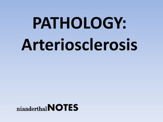 PATHOLOGY:
 Arteriosclerosis


nianderthalNOTES
 