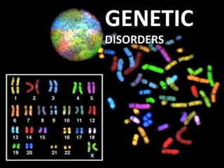 GENETICGENETIC
DISORDERSDISORDERS
 