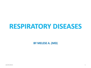 RESPIRATORY DISEASES
BY MELESE A. (MD)
10/24/2023 1
 