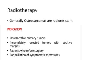 Radiotherapy
• Generally Osteosarcomas are radioresistant
 