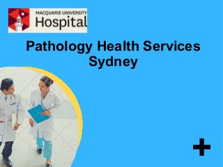 +
Pathology Health Services
Sydney
 