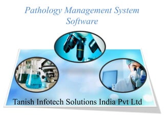 Pathology Management System
Software
Tanish Infotech Solutions India Pvt Ltd
 