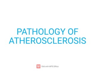 PATHOLOGY OF
ATHEROSCLEROSIS
 