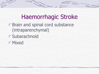 Haemorrhagic Stroke Brain and spinal cord substance (intraparenchymal) Subarachnoid Mixed 