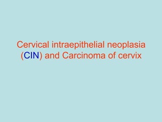 Cervical intraepithelial neoplasia
(CIN) and Carcinoma of cervix
 