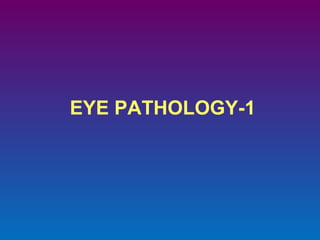 EYE PATHOLOGY-1

 