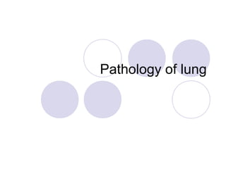 Pathology of lung
 