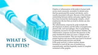 WHAT IS
PULPITIS?
Pulpitis or inflammation of the pulp in human teeth
occurs most commonly secondary to dental caries
that...