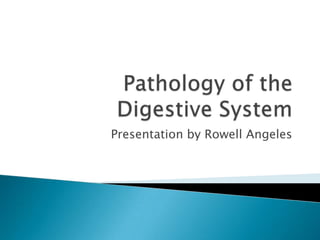 Pathology of the Digestive System Presentation by Rowell Angeles 