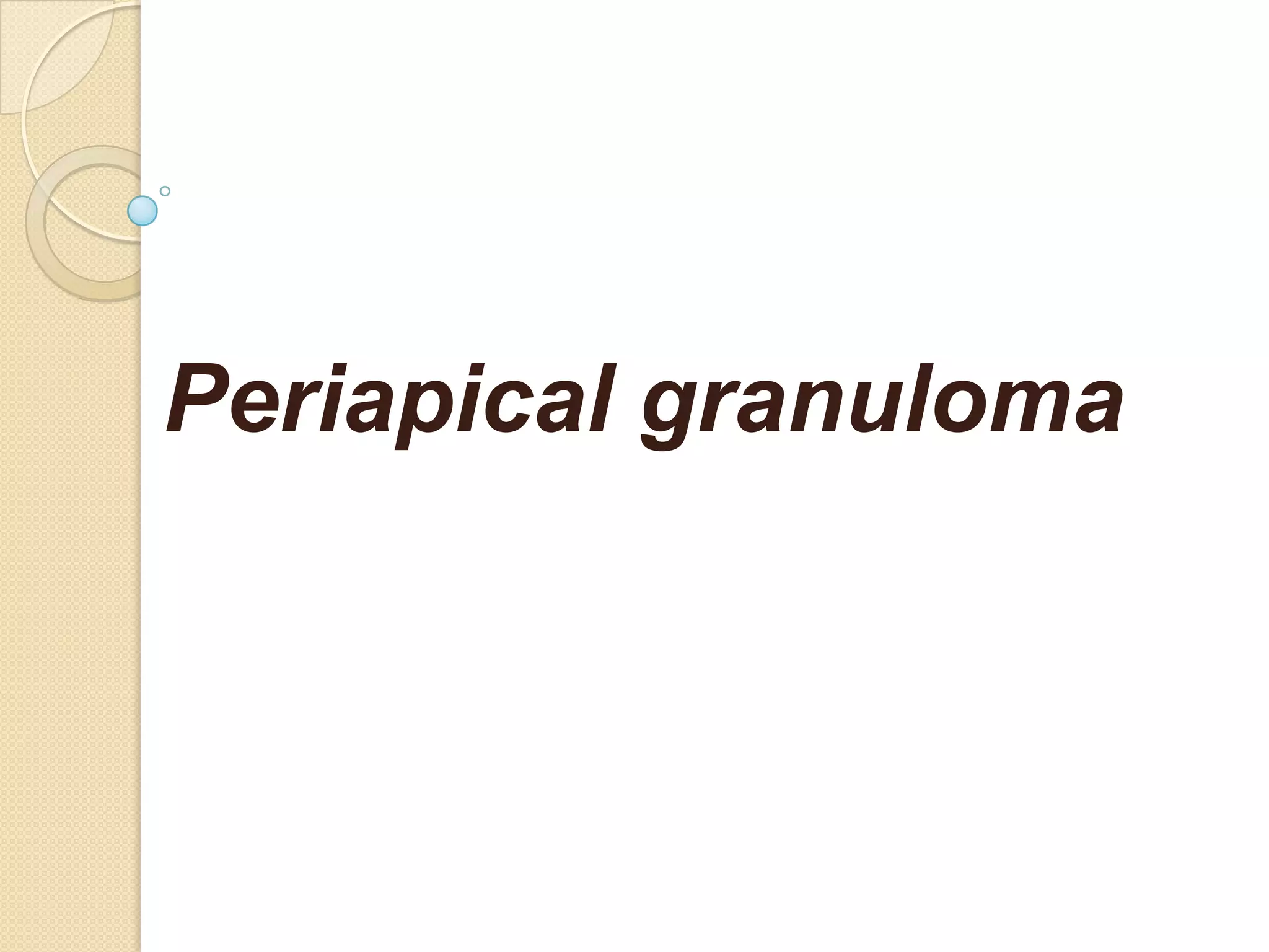 Periapical granuloma
 