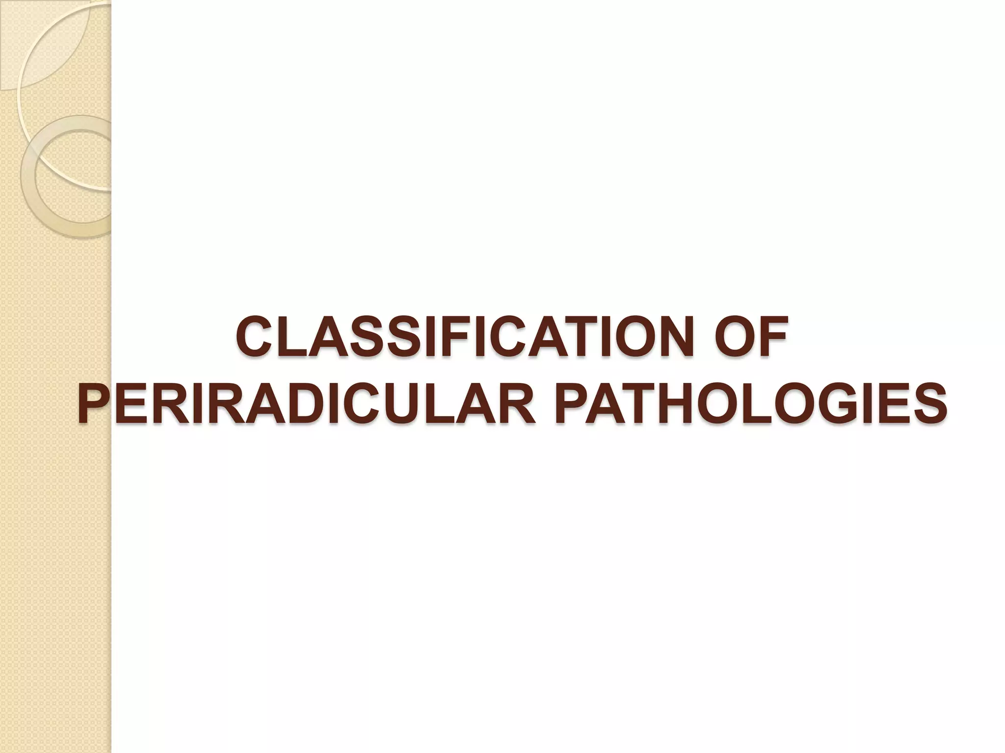 CLASSIFICATION OF
PERIRADICULAR PATHOLOGIES
 