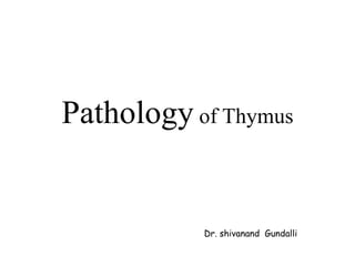Pathology of Thymus
Dr. shivanand Gundalli
 