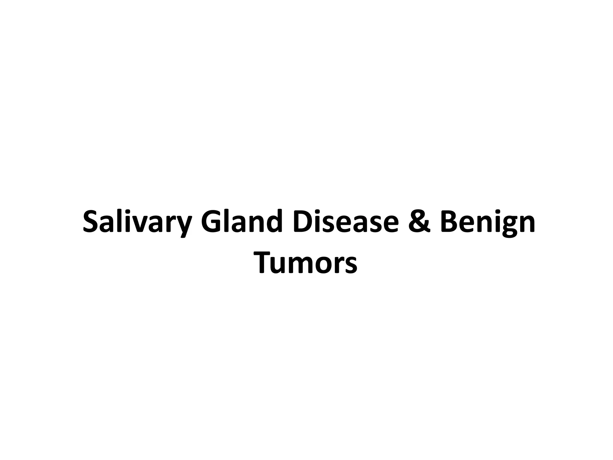 Salivary Gland Disease & Benign
            Tumors
 