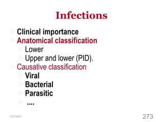 Infections
Clinical importance
Anatomical classification
Lower
Upper and lower (PID).
Causative classification
Viral
Bacterial
Parasitic
 ....
2/21/2023
273
 