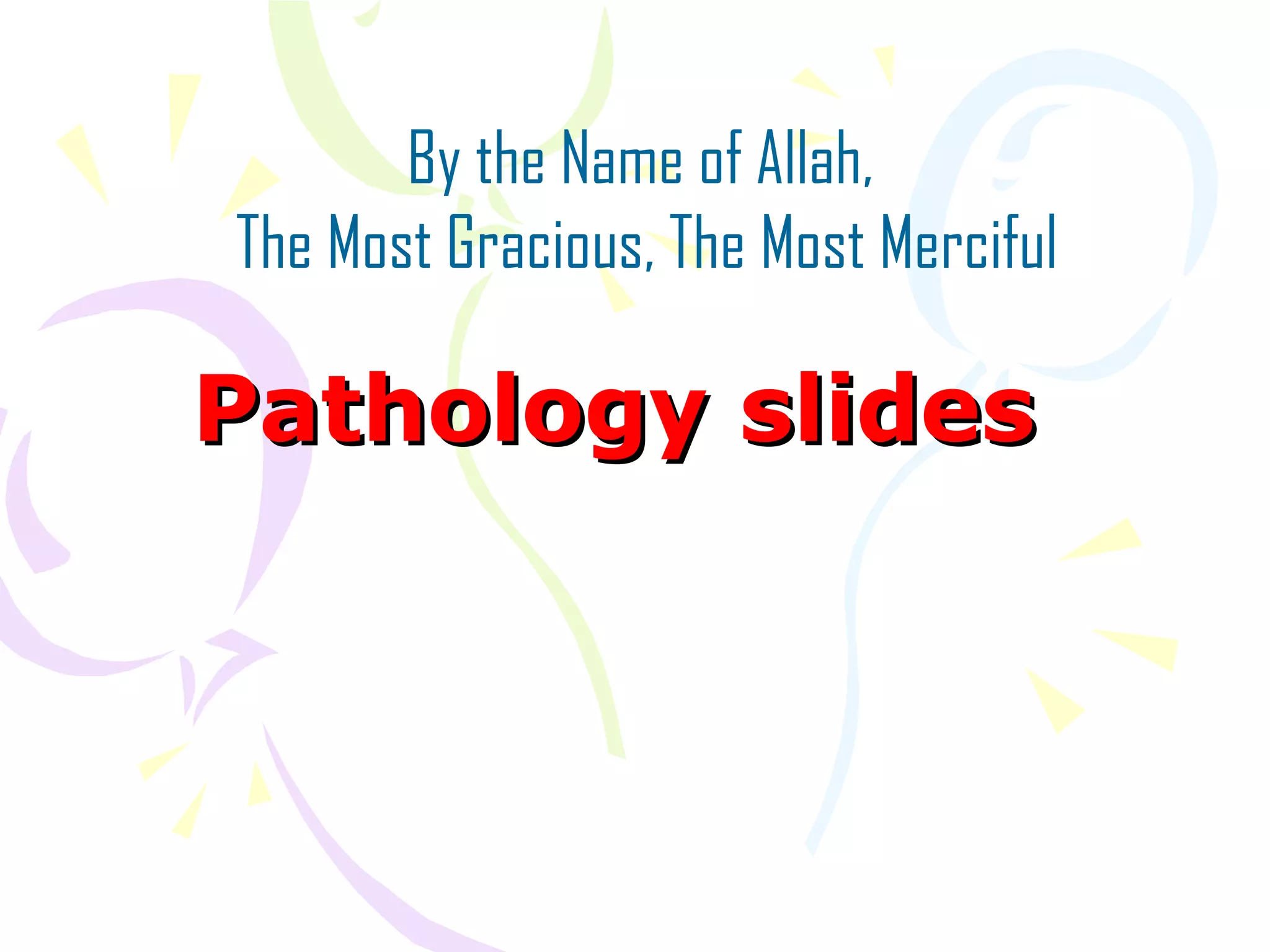 Pathology slides
By the Name of Allah,
The Most Gracious, The Most Merciful
 