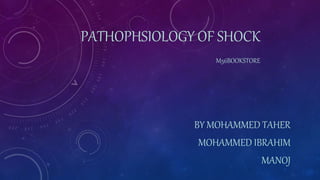 PATHOPHSIOLOGY OF SHOCK
M56BOOKSTORE
BY MOHAMMED TAHER
MOHAMMED IBRAHIM
MANOJ
 