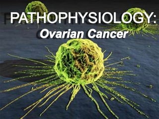 PATHOPHYSIOLOGY: Ovarian Cancer 