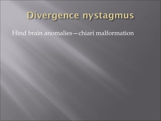 Hind brain anomalies—chiari malformation
 